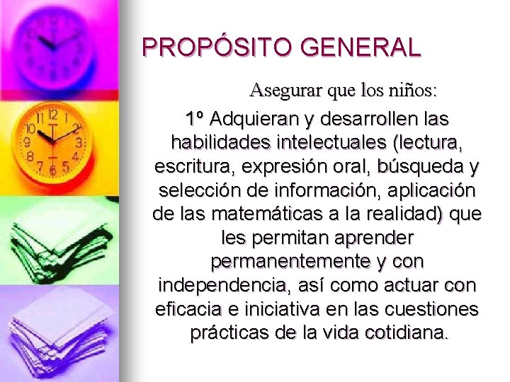 PROPÓSITO GENERAL Asegurar que los niños: 1º Adquieran y desarrollen las habilidades intelectuales (lectura,