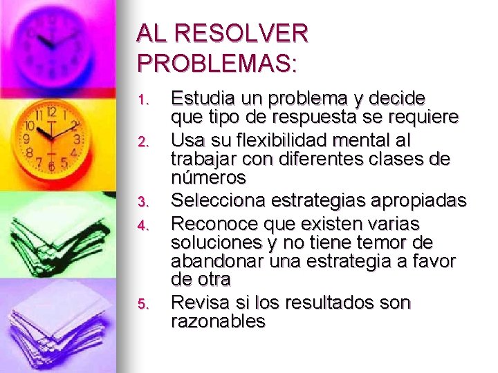 AL RESOLVER PROBLEMAS: 1. 2. 3. 4. 5. Estudia un problema y decide que