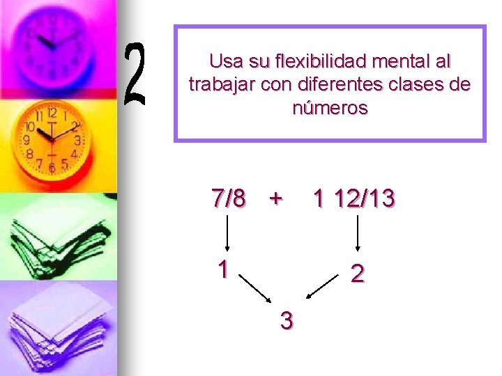 Usa su flexibilidad mental al trabajar con diferentes clases de números 7/8 + 1
