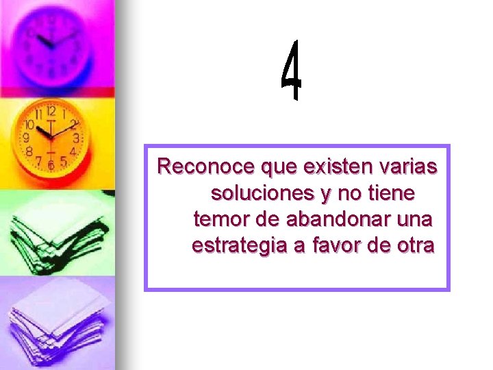 Reconoce que existen varias soluciones y no tiene temor de abandonar una estrategia a