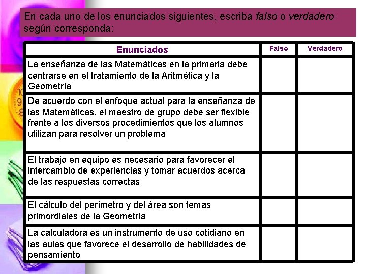 En cada uno de los enunciados siguientes, escriba falso o verdadero según corresponda: Enunciados
