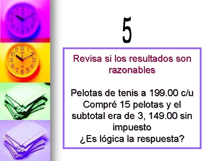 Revisa si los resultados son razonables Pelotas de tenis a 199. 00 c/u Compré