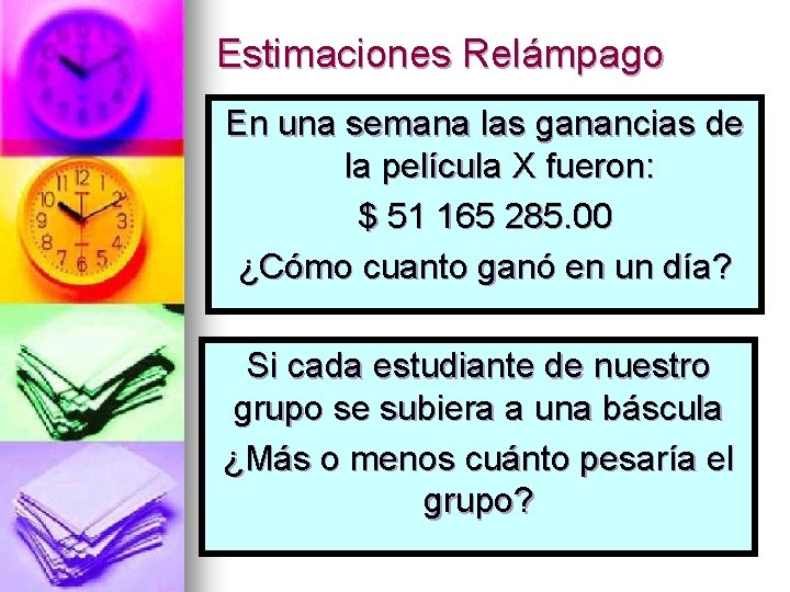 Estimaciones Relámpago En una semana las ganancias de la película X fueron: $ 51