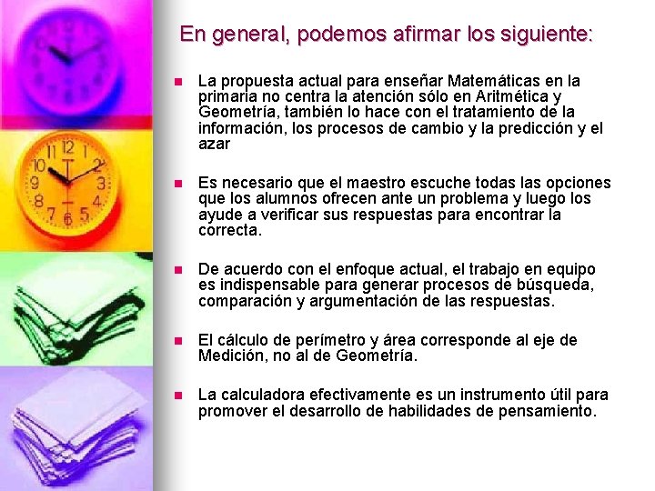 En general, podemos afirmar los siguiente: n La propuesta actual para enseñar Matemáticas en