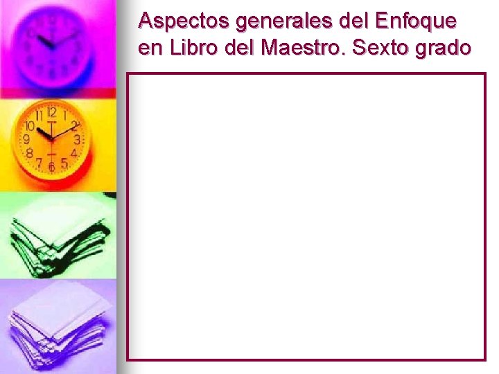 Aspectos generales del Enfoque en Libro del Maestro. Sexto grado 