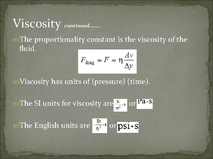 Viscosity continued……. . The proportionality constant is the viscosity of the fluid. Viscosity has