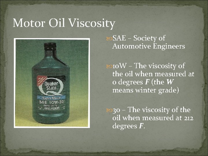 Motor Oil Viscosity SAE – Society of Automotive Engineers 10 W – The viscosity