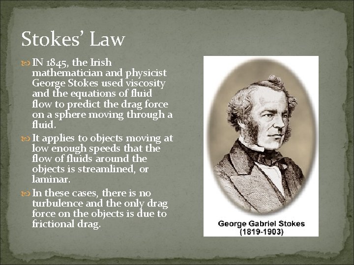 Stokes’ Law IN 1845, the Irish mathematician and physicist George Stokes used viscosity and