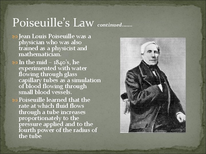 Poiseuille’s Law continued……. . Jean Louis Poiseuille was a physician who was also trained