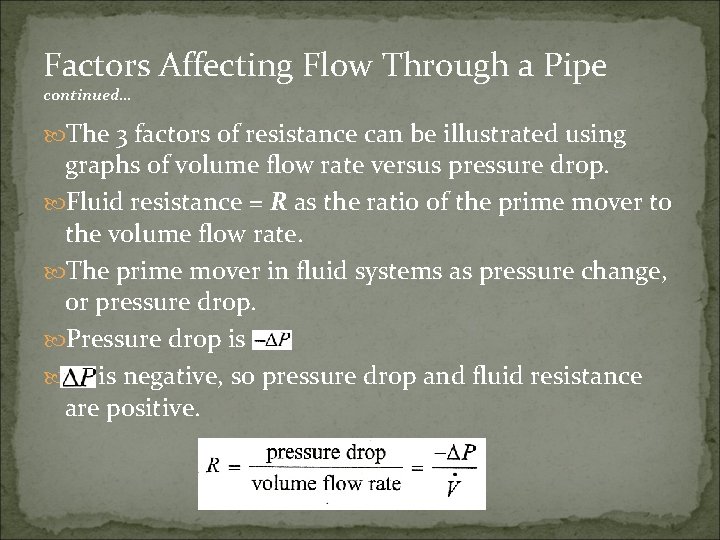 Factors Affecting Flow Through a Pipe continued… The 3 factors of resistance can be