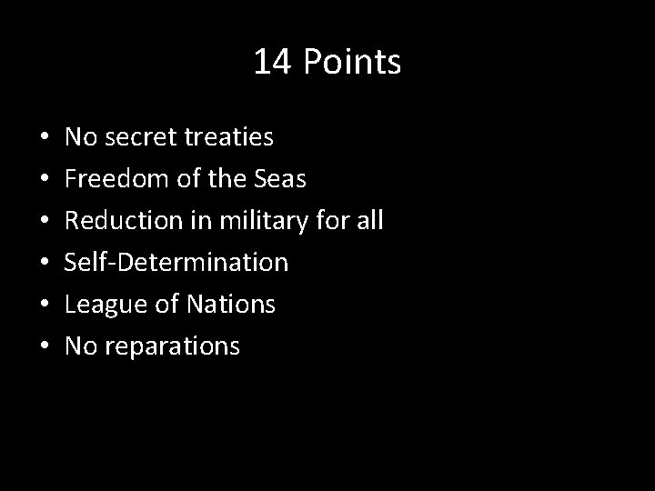 14 Points • • • No secret treaties Freedom of the Seas Reduction in