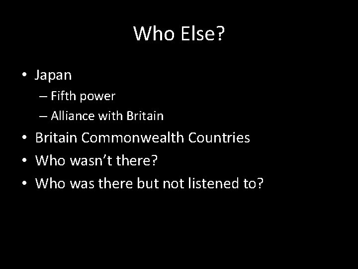 Who Else? • Japan – Fifth power – Alliance with Britain • Britain Commonwealth