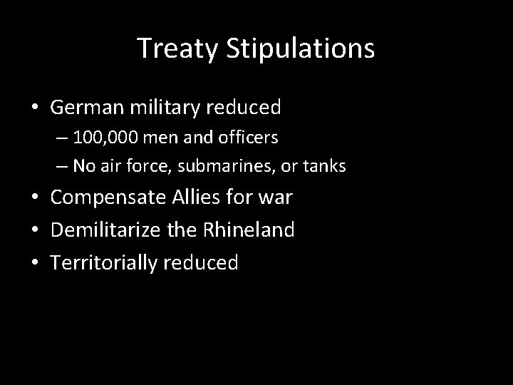 Treaty Stipulations • German military reduced – 100, 000 men and officers – No