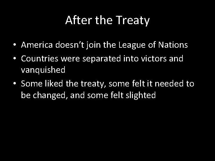 After the Treaty • America doesn’t join the League of Nations • Countries were