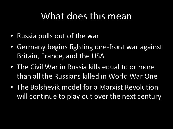 What does this mean • Russia pulls out of the war • Germany begins
