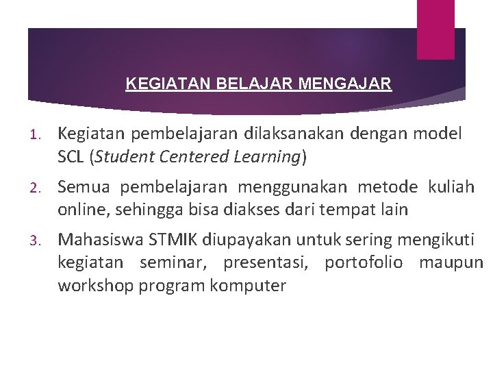KEGIATAN BELAJAR MENGAJAR 1. Kegiatan pembelajaran dilaksanakan dengan model SCL (Student Centered Learning) 2. KEGIATAN BELAJAR MENGAJAR 1. Kegiatan pembelajaran dilaksanakan dengan model SCL (Student Centered Learning) 2.