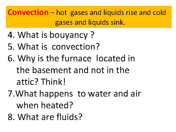 Convection – hot gases and liquids rise and cold gases and liquids sink. 4.