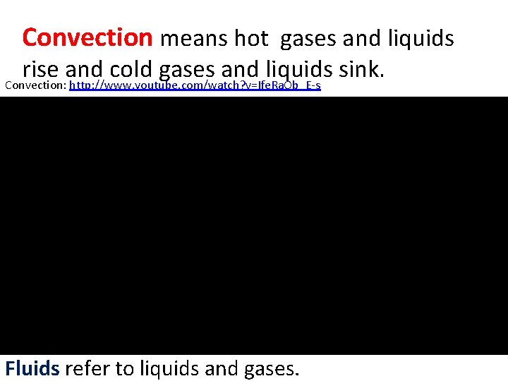 Convection means hot gases and liquids rise and cold gases and liquids sink. Convection: