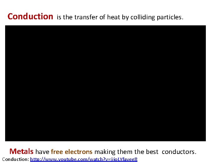 Conduction is the transfer of heat by colliding particles. Metals have free electrons making