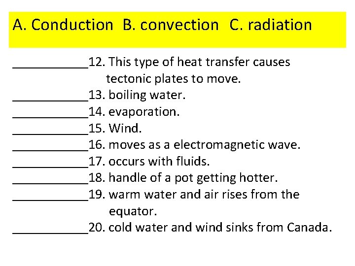 A. Conduction B. convection C. radiation ______12. This type of heat transfer causes tectonic