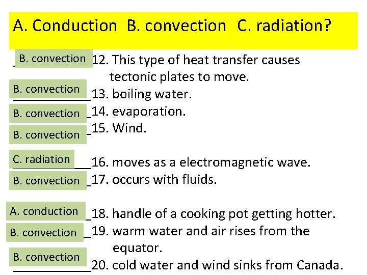  A. Conduction B. convection C. radiation? B. convection ______12. This type of heat