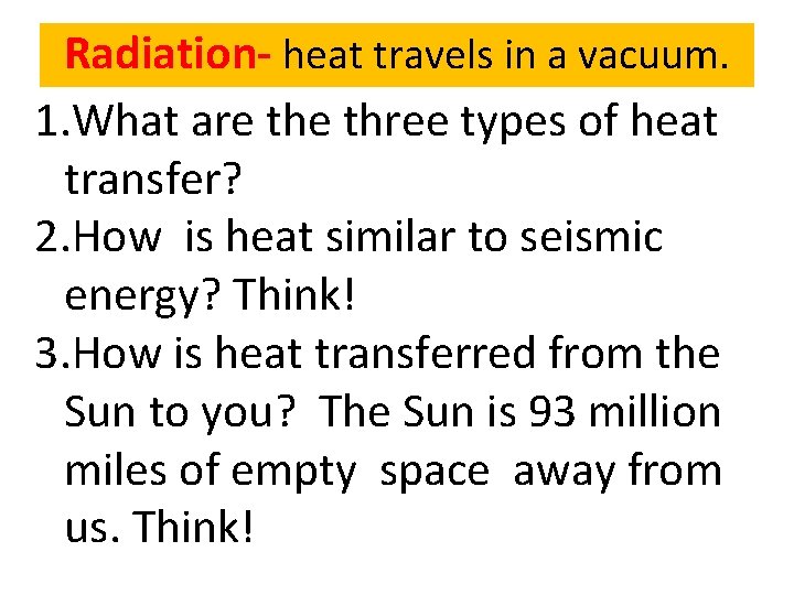 Radiation- heat travels in a vacuum. 1. What are three types of heat transfer?