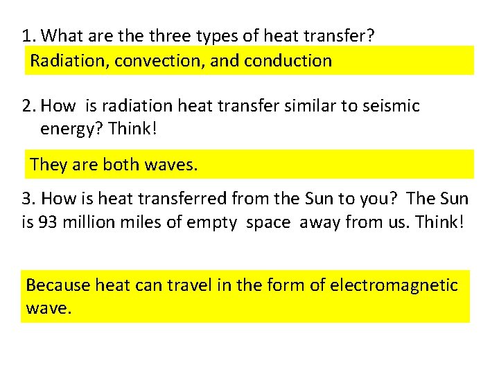 1. What are three types of heat transfer? Radiation, convection, and conduction 2. How