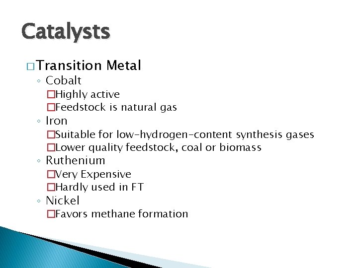 Catalysts � Transition ◦ Cobalt Metal �Highly active �Feedstock is natural gas ◦ Iron