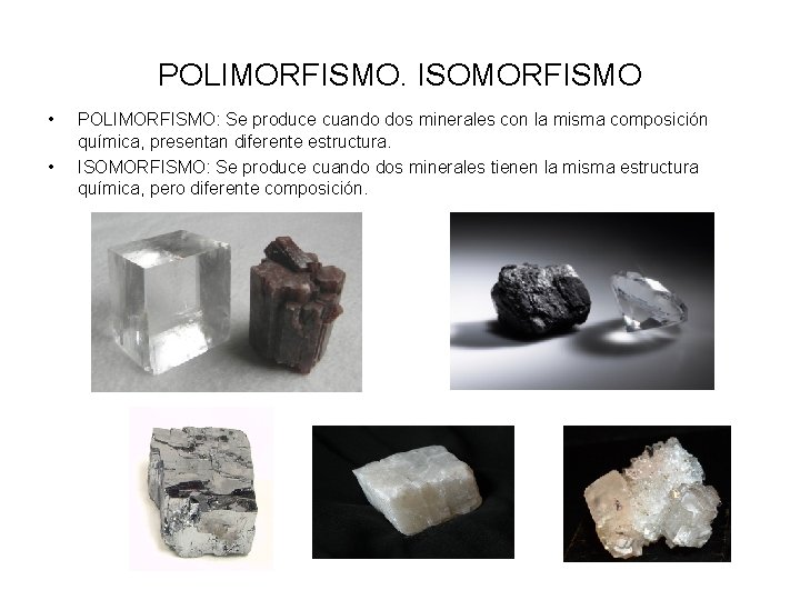 POLIMORFISMO. ISOMORFISMO • • POLIMORFISMO: Se produce cuando dos minerales con la misma composición