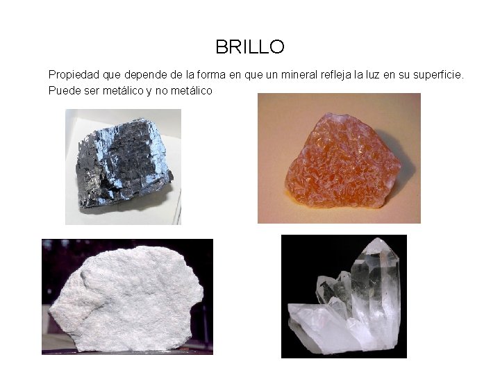 BRILLO Propiedad que depende de la forma en que un mineral refleja la luz