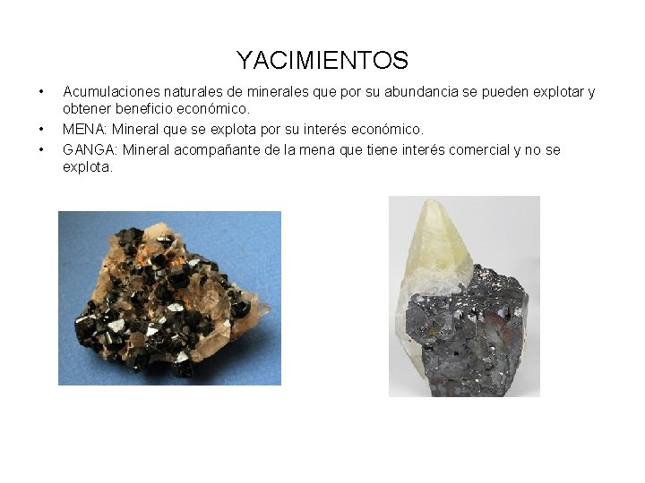 YACIMIENTOS • • • Acumulaciones naturales de minerales que por su abundancia se pueden