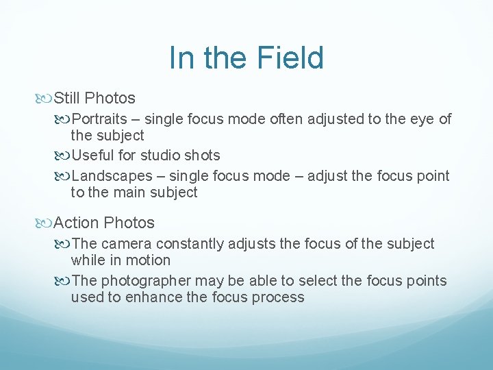 In the Field Still Photos Portraits – single focus mode often adjusted to the