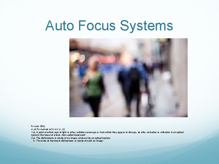 Auto Focus Systems fo·cus (fks) n. pl. fo·cus·es or fo·ci (-s, -k) 1. a.