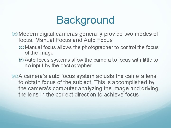 Background Modern digital cameras generally provide two modes of focus: Manual Focus and Auto