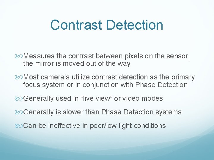 Contrast Detection Measures the contrast between pixels on the sensor, the mirror is moved