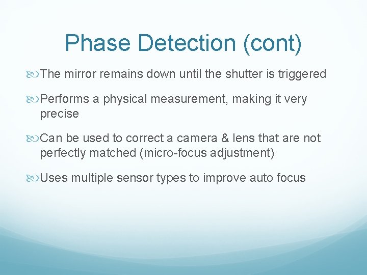 Phase Detection (cont) The mirror remains down until the shutter is triggered Performs a