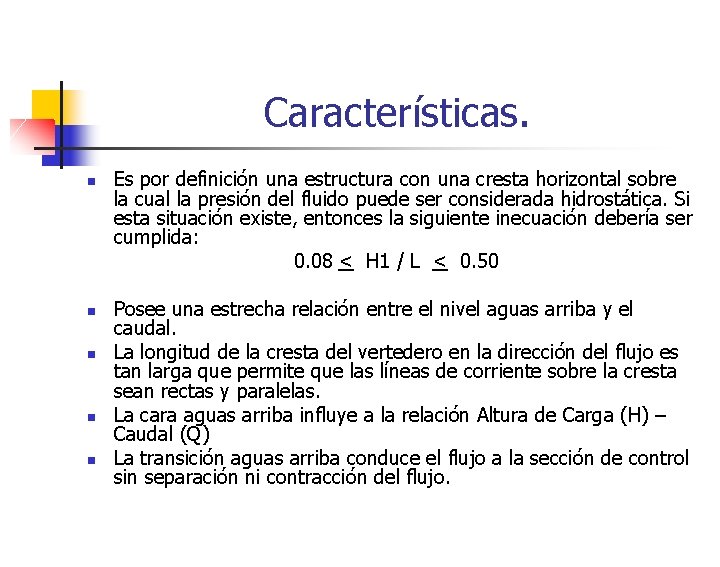 Características. n n n Es por definición una estructura con una cresta horizontal sobre