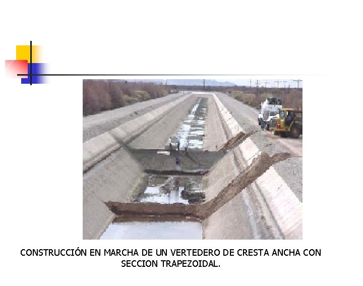 CONSTRUCCIÓN EN MARCHA DE UN VERTEDERO DE CRESTA ANCHA CON SECCION TRAPEZOIDAL. 