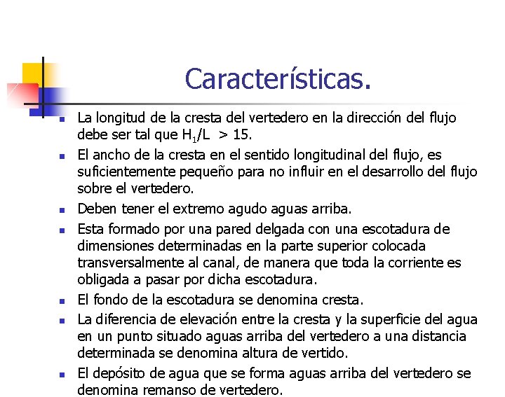 Características. n n n n La longitud de la cresta del vertedero en la