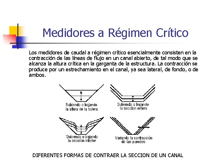 Medidores a Régimen Crítico Los medidores de caudal a régimen crítico esencialmente consisten en