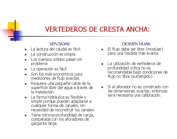 VERTEDEROS DE CRESTA ANCHA: n n n n VENTAJAS La lectura del caudal es