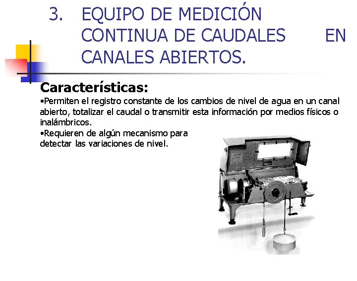 3. EQUIPO DE MEDICIÓN CONTINUA DE CAUDALES CANALES ABIERTOS. Características: EN • Permiten el