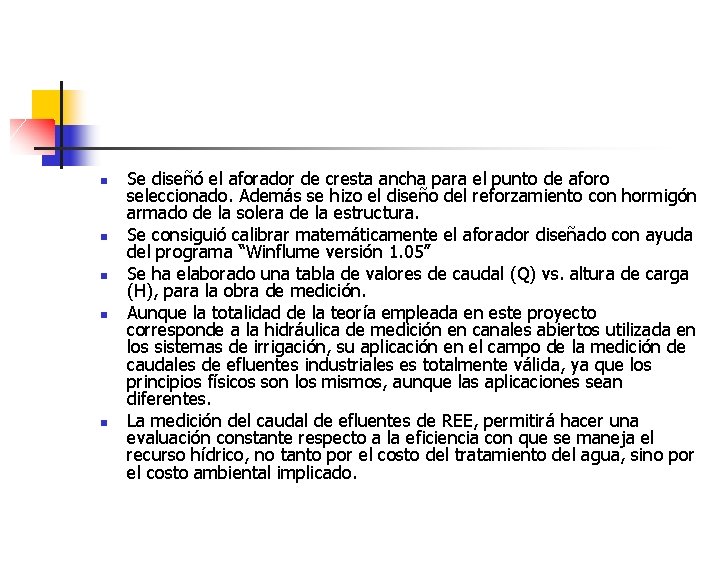 n n n Se diseñó el aforador de cresta ancha para el punto de