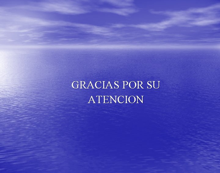 GRACIAS POR SU ATENCION 