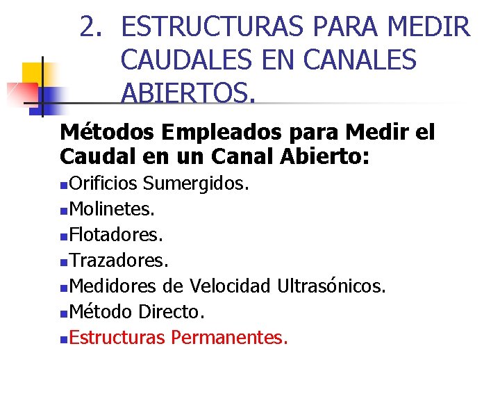 2. ESTRUCTURAS PARA MEDIR CAUDALES EN CANALES ABIERTOS. Métodos Empleados para Medir el Caudal