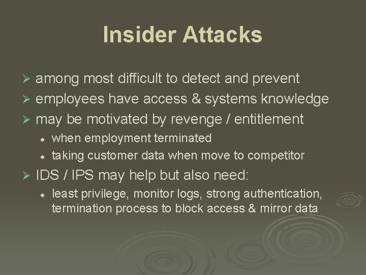 Insider Attacks among most difficult to detect and prevent Ø employees have access &