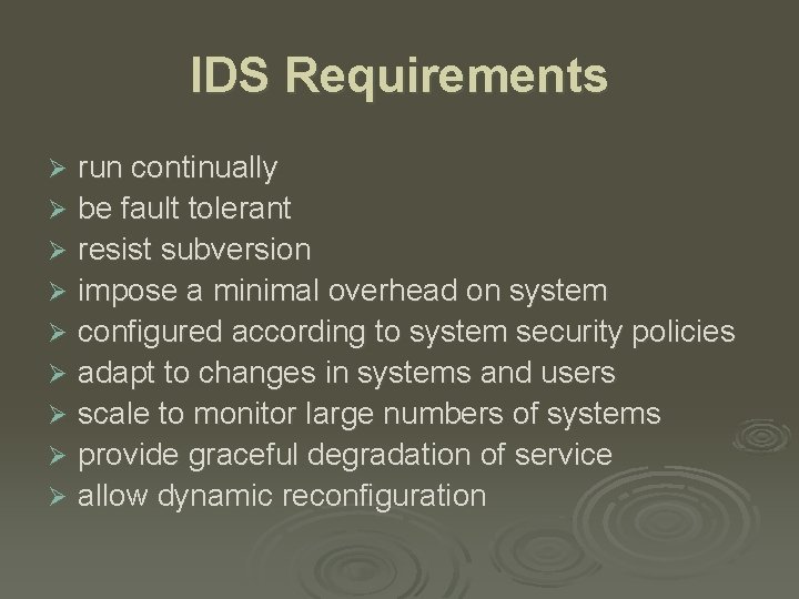 IDS Requirements run continually Ø be fault tolerant Ø resist subversion Ø impose a