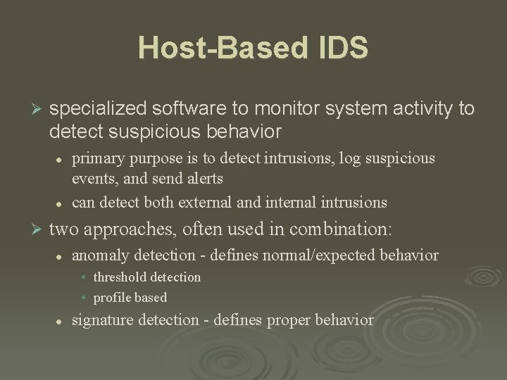 Host-Based IDS Ø specialized software to monitor system activity to detect suspicious behavior l