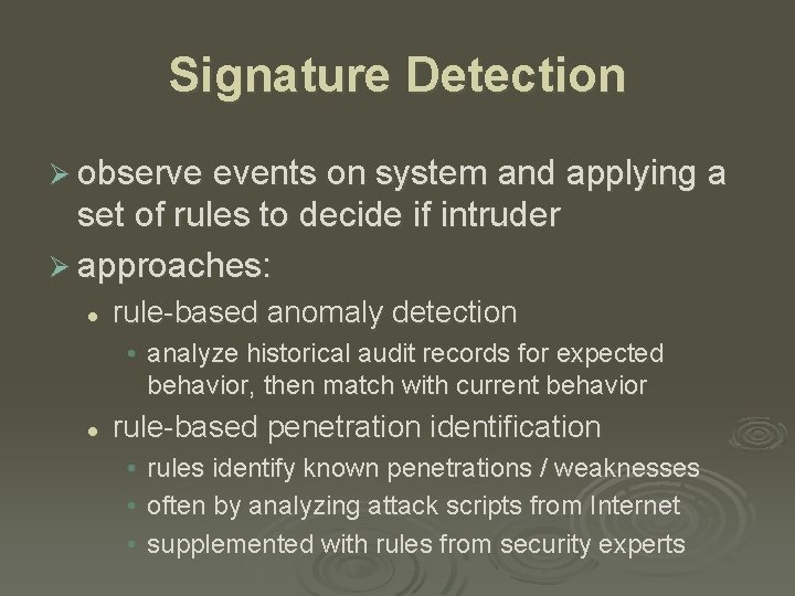 Signature Detection Ø observe events on system and applying a set of rules to