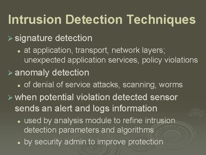 Intrusion Detection Techniques Ø signature detection l at application, transport, network layers; unexpected application